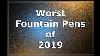 Worst Fountain Pens Of 2019